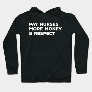 Pay Nurses More Money & Respect - Nurse Hoodie